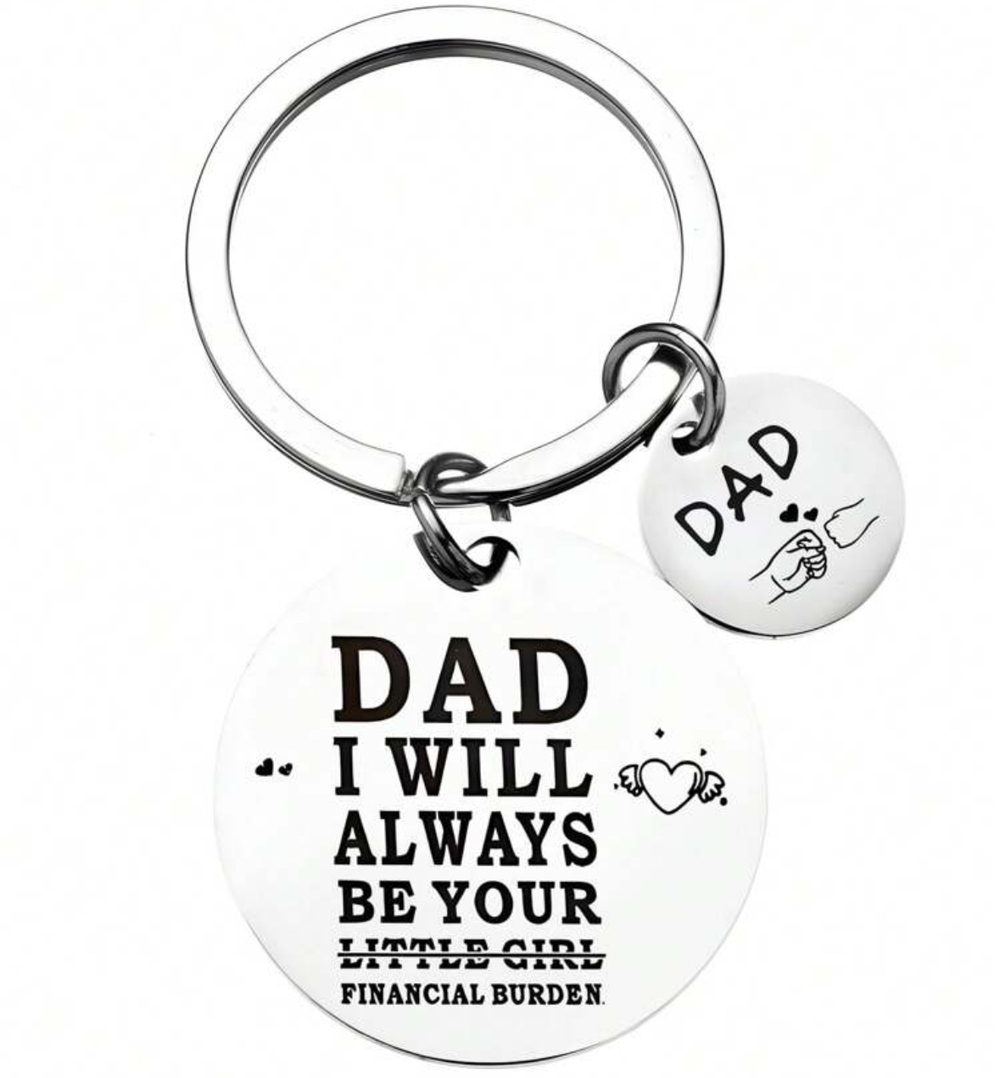 3/$25 Dad I Will Always Be Your Little Girl Financial Burden Stainless Keychain